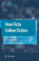 How Ficta Follow Fiction: A Syncretistic Account of Fictional Entities 1402051468 Book Cover