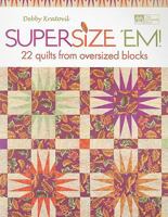 Supersize 'Em!: 22 Quilts from Oversized Blocks 1564778738 Book Cover