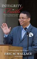 Integrity of Faith: One Man's Spiritual Journey Reflected in His Family, Work, and Politics 0979763142 Book Cover