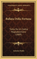 Ballata Della Fortuna: Tratta Da Un Codice Magliabechiano (1889) 1160804974 Book Cover