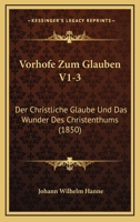 Vorhofe Zum Glauben V1-3: Der Christliche Glaube Und Das Wunder Des Christenthums (1850) 116086201X Book Cover