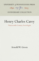 Henry Charles Carey, Nineteenth-Century Sociologist 1512822175 Book Cover