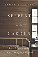 Serpent in the Garden : Amish Sexuality in a Changing World 1421438720 Book Cover