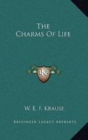 The Charms Of Life 0548410038 Book Cover