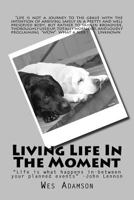 Living Life In The Moment: "Life is what happens while planning other events." ...John Lennon 1542780837 Book Cover