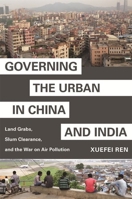 Governing the Urban in China and India: Land Grabs, Slum Clearance, and the War on Air Pollution 0691203393 Book Cover