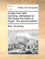 A letter from Mrs. Gunning, addressed to His Grace the Duke of Argyll. The second edition. 1140650688 Book Cover