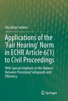 Applications of the 'Fair Hearing' Norm in ECHR Article 6(1) to Civil Proceedings: With Special Emphasis on the Balance Between Procedural Safeguards and Efficiency 3319248812 Book Cover