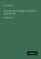 Far Away and Long Ago; A History of My Early Life: in large print 3388091315 Book Cover