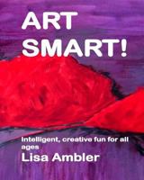 Art Smart!: Intelligent, creative fun for all ages 0578409968 Book Cover