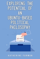 Exploring the potential of an Ubuntu-based political philosophy 1805240676 Book Cover