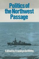 Politics of the Northwest Passage 0773506136 Book Cover