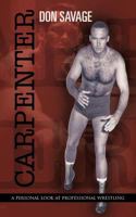Carpenter: A Personal Look at Professional Wrestling 1475907028 Book Cover