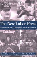 The New Labor Press: Journalism for a Changing Union Movement (ILR Press Books) 0875461905 Book Cover