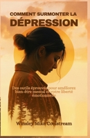 COMMENT SURMONTER LA DÉPRESSION: Des outils éprouvés pour améliorez bien-être mental et votre liberté émotionnelle B0FV855J4H Book Cover