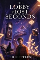 The Lobby of Lost Seconds B0GXG5DSPY Book Cover