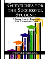 Guidelines for the Successful Student: A Closer Look at Parenting Your School-Aged Child B09B5M2PP6 Book Cover