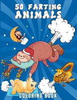 50 Farting Animals Coloring Book: Cute, Funny And Unique Coloring Pages for Animals Lovers For All Ages B088BDZ45P Book Cover