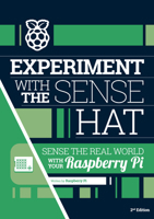 Experiment with the Sense HAT: Sense the real world with your Raspberry Pi (Essentials) 1916868401 Book Cover