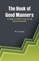 The Book of Good Manners- A Guide to Polite Usage for all Social Functions 9386019795 Book Cover