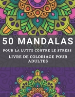 50 Mandalas Pour la lutte Contre le Stress Livre de Coloriage pour Adultes: Livre de Coloriage pour Adultes Présentant de beaux Mandalas anti-stress conçus pour apaiser l'âme (French Edition) B08JB1XDK2 Book Cover