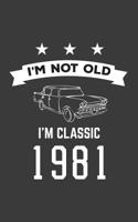 I'm Not Old I'm Classic 1981: I'm Not Old I'm Classic 1981 Bday Notebook - Funny 39th Birthday Doodle Diary Book Gift For Thirty Nine Year Old Person On His Or Her Thirtieth Nine B-Day Anniversary Wit 1080117148 Book Cover