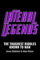 Lateral Legends: The Toughest Riddles Known to Man B08J5HLJWQ Book Cover