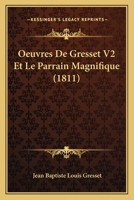 Oeuvres De Gresset V2 Et Le Parrain Magnifique (1811) 1168152925 Book Cover