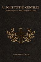 A Light To The Gentiles: Reflections on the Gospel of Luke 0595450784 Book Cover