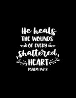He heals the wounds of every shattered Heart: Scketchbook with Bible verse Psalms 147:3 - (Large Blank Pages, 110 pages, 8.5 in x 11 in) 1676525289 Book Cover