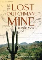 The Lost Dutchman - In Plain View 0578470047 Book Cover