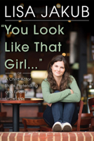 You Look Like That Girl: A Child Actor Stops Pretending and Finally Grows Up 0825307465 Book Cover