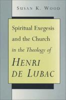 Spiritual Exegesis and the Church in the Theology of Henri De Lubac 0802844863 Book Cover