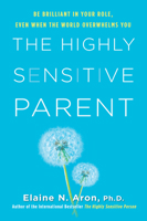 The Highly Sensitive Parent: Be Brilliant in Your Role, Even When the World Overwhelms You 0806540583 Book Cover