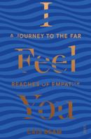 I Feel You: A Journey to the Far Reaches of Empathy 1911617060 Book Cover