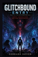 GLITCHBOUND - Entry: When Connection Became Dangerous (Digital Magic World - Glitchbound - The Shadow Code Awakens (Book 1)) B0H7JQSMYR Book Cover