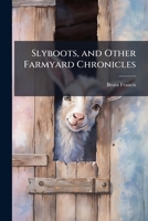 Slyboots, and Other Farmyard Chronicles 1148233644 Book Cover