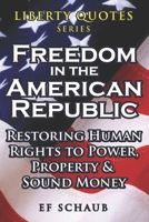 Liberty Quotes Series - Freedom in the American Republic: Restoring Human Rights to Power, Property and Sound Money B0FJ6F4NT7 Book Cover