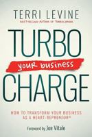 Turbocharge Your Business: How to Transform Your Business as a Heart-repreneur 1628655534 Book Cover