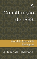 A Constituição de 1988:: A Ilusão da Liberdade (Portuguese Edition) B0H5YTR2YX Book Cover