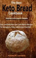 The Best Keto Bread Cookbook: Easy and Delicious Low Carb Bakers Recipes for Ketogenic, Paleo and Gluten Free Diet 1092456953 Book Cover