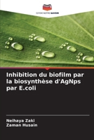 Inhibition du biofilm par la biosynthèse d'AgNps par E.coli (French Edition) 6205248190 Book Cover