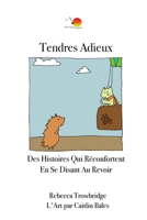 Tendres Adieux: Des Histoires Qui Réconfortent en Se Disant Au Revoir 0987398261 Book Cover