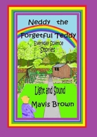 Neddy the Forgetful Teddy: Everyday Science Stories: Light and Sound 1326979477 Book Cover