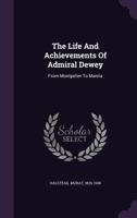 The Life and Achievements of Admiral Dewey: From Montpelier to Manila 9353976219 Book Cover