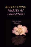 REFLECTIONS: NURSES AS EDUCATORS 0595447813 Book Cover