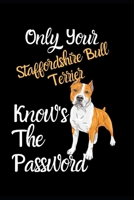 Only Your Staffordshire Bull Terrier Knows The Password: Combined Handy Address & Password Book & Internet Logbook in Alphabetical order. Useful Size ... Series of Breeds For Lovers Of Dogs 1671927125 Book Cover