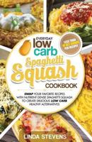 Spaghetti Squash Cookbook: Swap Your Favorite Recipes with Nutrient Dense SPAGHETTI SQUASH for Low Carb Healthy Alternatives 1973724634 Book Cover