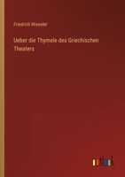Ueber die Thymele des Griechischen Theaters (German Edition) 3368702882 Book Cover