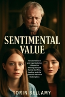 Sentimental Value: Renate Reinsve and Inga Ibsdotter Lilleaas in a Moving Story of Family Conflict, Healing, and the Quest for Personal Redemption B0FMQ5144Q Book Cover